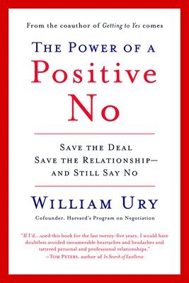 William Ury - The Power of a Positive No: How to Say No and Still Get to Yes, Häftad