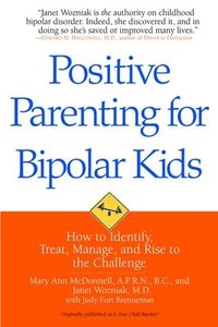bokomslag Positive Parenting for Bipolar Kids: How to Identify, Treat, Manage, and Rise to the Challenge