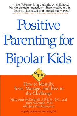 Mary Ann McDonnell, Janet Wozniak - Positive Parenting for Bipolar Kids: How to Identify, Treat, Manage, and Rise to the Challenge, Häftad