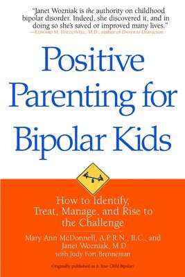 Positive Parenting for Bipolar Kids: How to Identify, Treat, Manage, and Rise to the Challenge 1