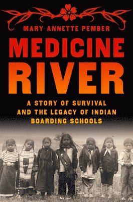 bokomslag Medicine River: A Story of Survival and the Legacy of Indian Boarding Schools
