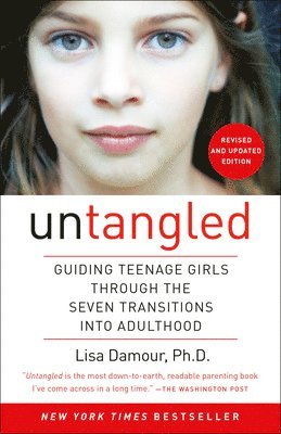 Lisa Damour - Untangled: Guiding Teenage Girls Through the Seven Transitions Into Adulthood, Häftad