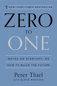 bokomslag Zero to One: Notes on Startups, or How to Build the Future