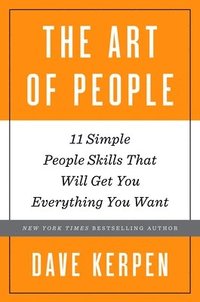 bokomslag The Art of People: 11 Simple People Skills That Will Get You Everything You Want