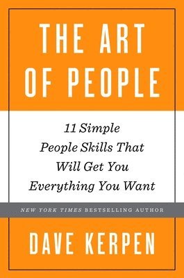 bokomslag The Art of People: 11 Simple People Skills That Will Get You Everything You Want
