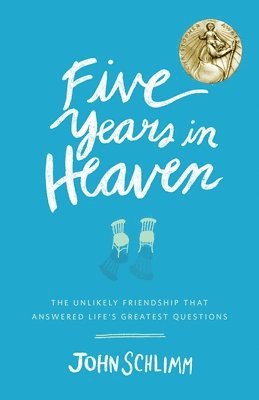 bokomslag Five Years in Heaven: The Unlikely Friendship That Answered Life's Greatest Questions