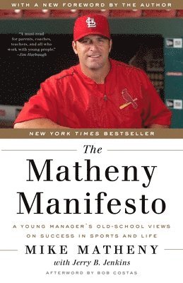 bokomslag The Matheny Manifesto: A Young Manager's Old-School Views on Success in Sports and Life
