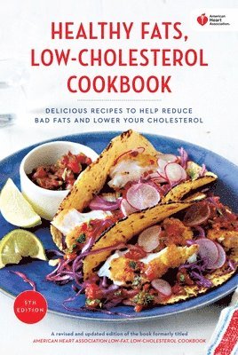 bokomslag American Heart Association Healthy Fats, Low-Cholesterol Cookbook: Delicious Recipes to Help Reduce Bad Fats and Lower Your Cholesterol