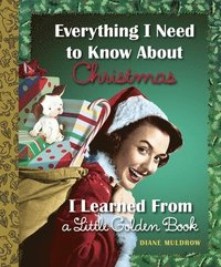 bokomslag Everything I Need to Know About Christmas I Learned from a Little Golden Book