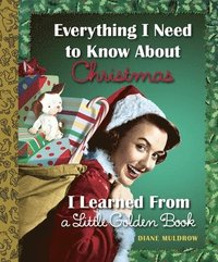 bokomslag Everything I Need to Know about Christmas I Learned from a Little Golden Book