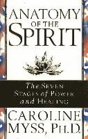 Caroline Myss - Anatomy Of The Spirit, Häftad