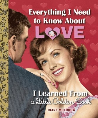 bokomslag Everything I Need to Know About Love I Learned From a Little Golden Book