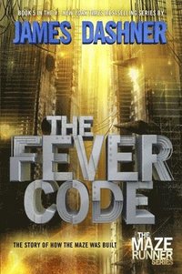bokomslag The Fever Code (Maze Runner, Book Five; Prequel)