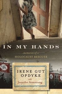 bokomslag In My Hands: Memories of a Holocaust Rescuer