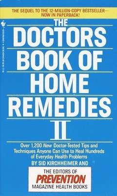 bokomslag The Doctors Book of Home Remedies II: Over 1,200 New Doctor-Tested Tips and Techniques Anyone Can Use to Heal Hundreds of Everyday Health Problems