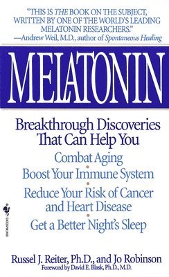 Melatonin: Breakthrough Discoveries That Can Help You Combat Aging, Boost Your Immune System, Reduce Your Risk of Cancer and Heart Disease, Get a Bett