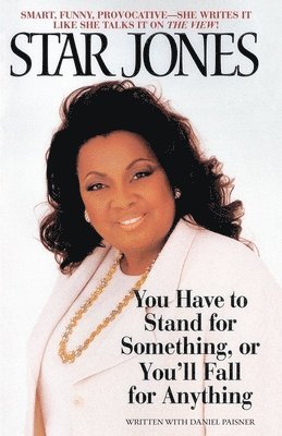 Star Jones - You Have to Stand for Something, or You'll Fall for Anything, Häftad