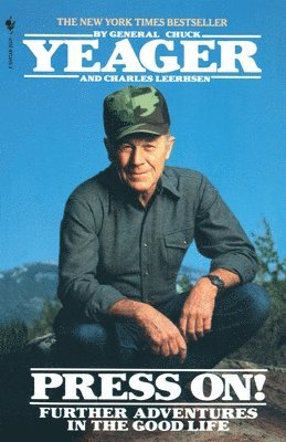 Chuck Yeager, Charles Leerhsen - Press On!: Further Adventures in the Good Life, Häftad