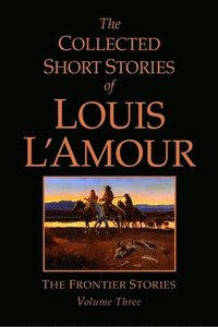 bokomslag The Collected Short Stories of Louis L'Amour: v. 3 Frontier Stories