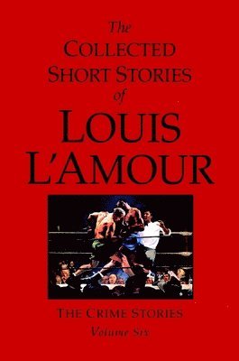 bokomslag The Collected Short Stories of Louis l'Amour, Volume 6: The Crime Stories