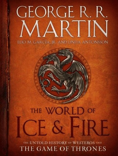 George R. R. Martin, Elio M. García, Linda Antonsson - The World of Ice & Fire, Inbunden