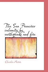 bokomslag The San Francisco calamity by earthquake and fire