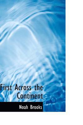 Noah Brooks, Francis A Adams - First Across the Continent, Inbunden