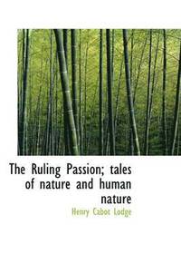 bokomslag The Ruling Passion; tales of nature and human nature