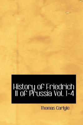 History of Friedrich II of Prussia Vol. 1-4 1