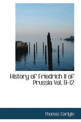Thomas Carlyle - History of Friedrich II of Prussia Vol. 9-12, Inbunden