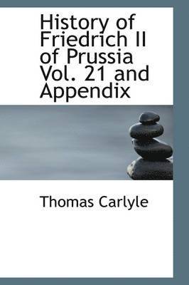 Thomas Carlyle - History of Friedrich II of Prussia Vol. 21 and Appendix, Inbunden
