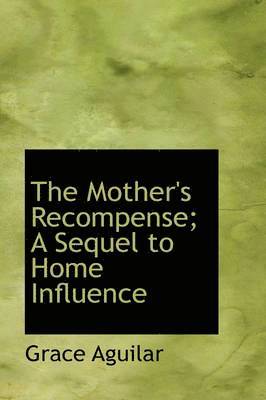 Grace Aguilar - Mother's Recompense; A Sequel to Home Influence, Inbunden