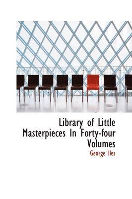 bokomslag Library of Little Masterpieces In Forty-four Volumes