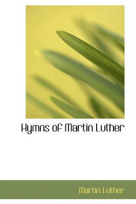 Martin Luther - Hymns of Martin Luther, Inbunden