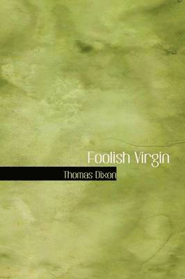 Thomas Dixon - Foolish Virgin, Inbunden