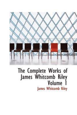 James Whitcomb Riley - Complete Works of James Whitcomb Riley Volume 1, Inbunden