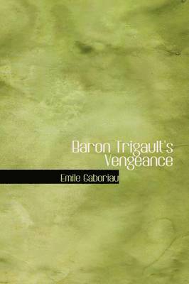 Emile Gaboriau - Baron Trigault's Vengeance, Inbunden