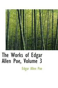 bokomslag The Works of Edgar Allen Poe, Volume 3