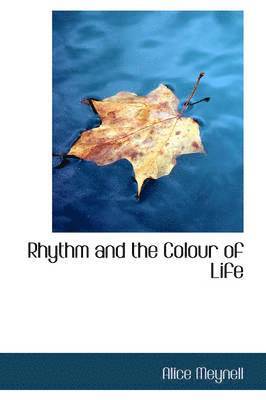 Alice Meynell - Rhythm and the Colour of Life, Inbunden