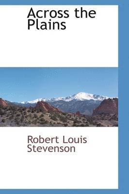Robert Louis Stevenson - Across the Plains, Inbunden
