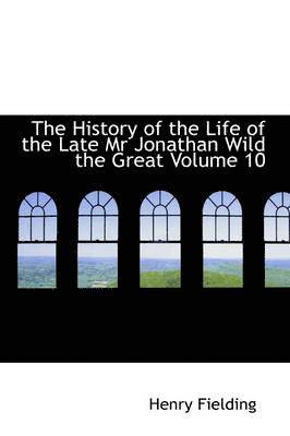 Henry Fielding - History of the Life of the Late Mr Jonathan Wild the Great Volume 10, Inbunden