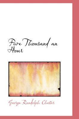 George Randolph Chester - Five Thousand an Hour, Inbunden