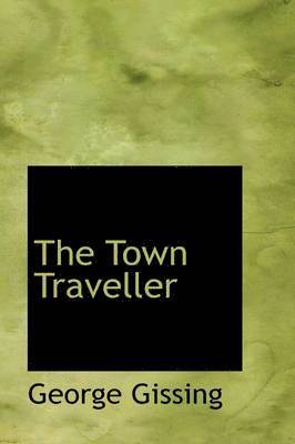 George Gissing - Town Traveller, Inbunden