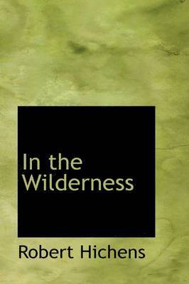 Robert Hichens - In the Wilderness, Inbunden