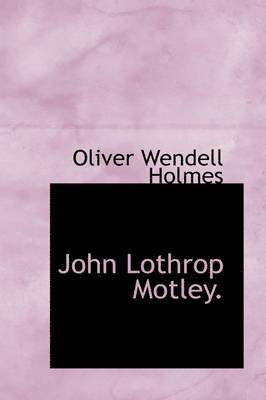 Oliver Wendell Holmes - John Lothrop Motley., Inbunden