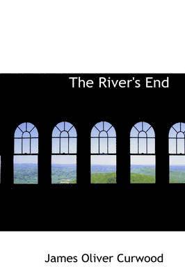 James Oliver Curwood - River's End, Inbunden