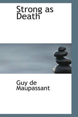Guy de Maupassant - Strong as Death, Inbunden