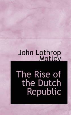 The Rise of the Dutch Republic 1