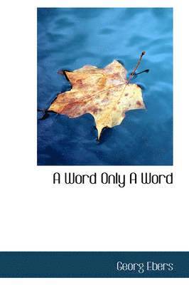 Georg Ebers - Word Only A Word, Inbunden