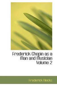 bokomslag Frederick Chopin as a Man and Musician Volume 2